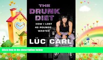 behold  The Drunk Diet: How I Lost 40 Pounds . . . Wasted: A Memoir