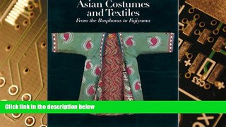 Big Deals  Asian Costumes and Textiles: From the Bosphorus to Fujiama  Best Seller Books Best Seller