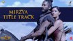 MIRZYA Title Song - MIRZYA - Harshvardhan Kapoor, Saiyami Kher - Shankar Ehsaan Loy