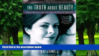 Big Deals  The Truth About Beauty: Transform Your Looks And Your Life From The Inside Out by Kat