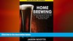 complete Home Brewing: 70 Top Secrets   Tricks to Beer Brewing Right the First Time: A Guide to