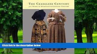 Big Deals  The Ceaseless Century: Three Hundred Years of Eighteenth-Century Costume  Free Full