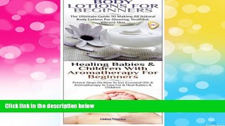 READ FREE FULL  Body Lotions For Beginners   Healing Babies and Children with Aromatherapy for