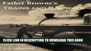 [Read PDF] Father Browne s Trains and Railways Download Online