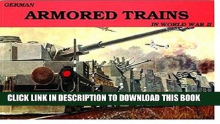 [Read PDF] German Armored Trains in World War II (Schiffer Military, Vol. 17) (v. 1) Download Free