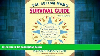 Must Have  The Autism Mom s Survival Guide (for Dads, too!): Creating a Balanced and Happy Life