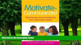 Big Deals  Motivate to Communicate!: 300 Games and Activities for Your Child with Autism  Free
