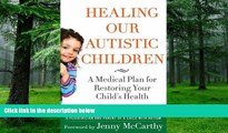 Big Deals  Healing Our Autistic Children: A Medical Plan for Restoring Your Child s Health  Best