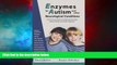READ FREE FULL  Enzymes for Autism and Other Neurological Conditions (Updated Third Edition)