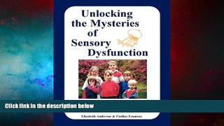 READ FREE FULL  Unlocking the Mysteries of Sensory Dysfunction: A Resource for Anyone Who Works