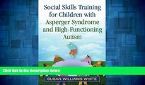 READ FREE FULL  Social Skills Training for Children with Asperger Syndrome and High-Functioning