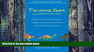 Big Deals  Following Ezra: What One Father Learned About Gumby, Otters, Autism, and Love From His