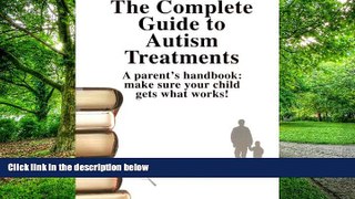 Big Deals  The Complete Guide to Autism Treatments, A Parent s Handbook: Make Sure Your Child Gets