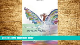 Must Have  Choosing Home: Deciding to Homeschool With Asperger s Syndrome  READ Ebook Full Ebook