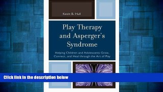 Must Have  Play Therapy and Asperger s Syndrome: Helping Children and Adolescents Grow, Connect,