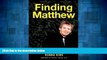 Must Have  Finding Matthew: A Child with Brain Damage, a Young Man with Mental Illness, a Son and