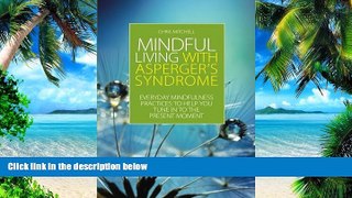 Must Have PDF  Mindful Living with Asperger s Syndrome: Everyday Mindfulness Practices to Help You