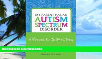 Big Deals  My Parent Has an Autism Spectrum Disorder: A Workbook for Children   Teens  Best Seller