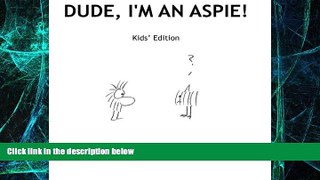 Big Deals  Dude, I m An Aspie! Kids  Edition  Free Full Read Best Seller