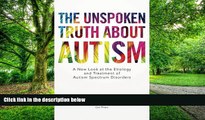 Big Deals  The Unspoken Truth About Autism: A New Look at the Etiology and Treatment of Autism