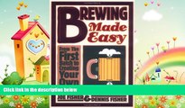 complete  Brewing Made Easy: From the First Batch to Creating Your Own Recipes