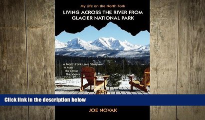 READ book  Living Across The River From Glacier National Park.: A North Fork Love Story. A Man.