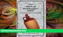 there is  The Alaskan Bootlegger s Bible: Making Beer, Wine, Liqueurs and Moonshine whiskey