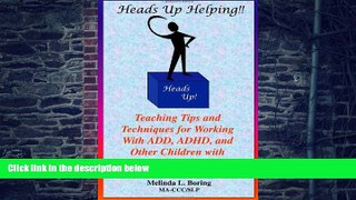 Big Deals  Heads Up Helping!! Teaching Tips and Techniques for Working With ADD, ADHD, and Other