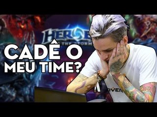 CADÊ O MEU TIME?!? - HEROES OF THE STORM