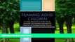 Big Deals  Framing ADHD Children: A Critical Examination of the History, Discourse, and Everyday