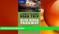 FREE PDF  Road Trip: Blue Ridge Parkway 1/E (Lonely Planet Road Trip) READ ONLINE
