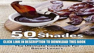 [PDF] 50 Shades of Bacon:  The Ultimate Cookbook for Bacon Lovers Full Collection