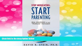 READ FREE FULL  Stop Medicating, Start Parenting: Real Solutions for Your Problem Teenager