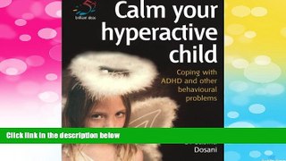 Must Have  Calm Your Hyperactive Child: Coping with A.D.H.D. and other behavioural problems (52