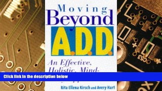 Big Deals  Moving Beyond A.D.D./A.D.H.D. : An Effective, Holistic, Mind-Body Approach  Best Seller