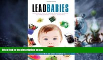 Big Deals  Lead Babies: Breaking the Cycle of Learning Disabilities, Declining IQ, ADHD, Behavior