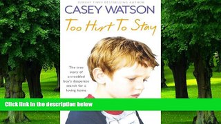 Big Deals  Too Hurt to Stay: The True Story of a Troubled Boy s Desperate Search for a Loving