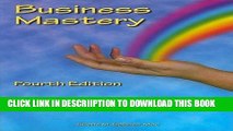 [New] Business Mastery: A Guide for Creating a Fulfilling, Thriving Business and Keeping it