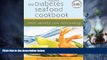 Big Deals  The Diabetes Seafood Cookbook: Fresh, Healthy, Low-Fat Cooking  Free Full Read Best