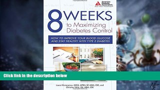 Big Deals  8 Weeks to Maximizing Diabetes Control: How to Improve Your Blood Glucose and Stay