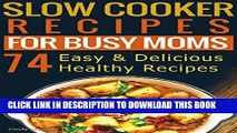 New Book Slow Cooker Recipes for Busy Moms: 74 healthy, simple   super delicious slow cooker and