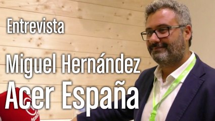 Entrevistamos a Miguel Hernández, director de producto de Acer España