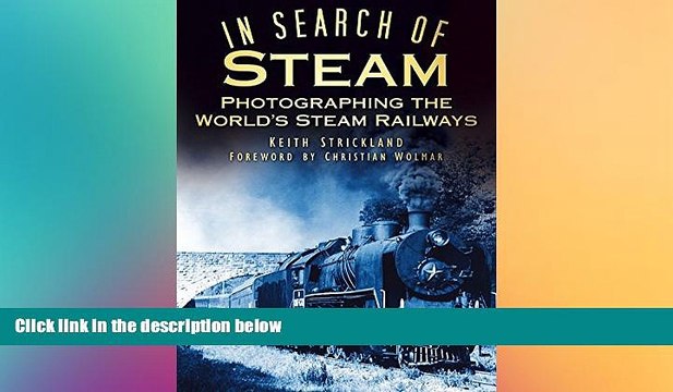 FREE DOWNLOAD In Search of Steam: Photographing the World s Steam Railways READ ONLINE