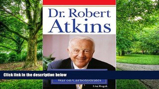 Big Deals  Dr. Robert Atkins: The True Story of the Man Behind the War on Carbohydrates  Free Full