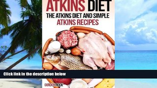 Big Deals  Atkins Diet: The Atkins Diet and Simple Atkins Recipes (Atkins Diet Cookbook)  Free