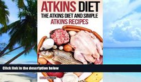 Big Deals  Atkins Diet: The Atkins Diet and Simple Atkins Recipes (Atkins Diet Cookbook)  Free