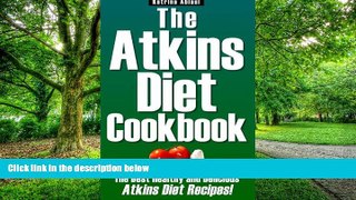 Big Deals  The Atkins Diet Cookbook: The Best Healthy and Delicious Atkins Diet Recipes!  Free