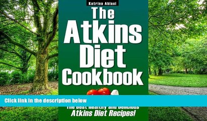 Big Deals  The Atkins Diet Cookbook: The Best Healthy and Delicious Atkins Diet Recipes!  Free