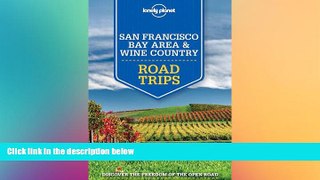 READ book  Lonely Planet San Francisco Bay Area   Wine Country Road Trips (Travel Guide)