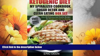 READ FREE FULL  Ketogenic Diet, My Spiralized Cookbook, Sugar Detox And Clean Eating Box Set: